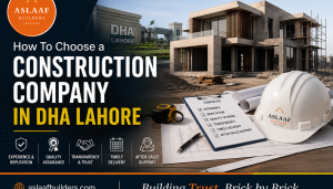 How To Choose a Construction Company in DHA Lahore